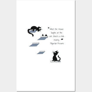 When the mouse laughs at the cat, there's a hole nearby. ― Nigerian Proverb Posters and Art